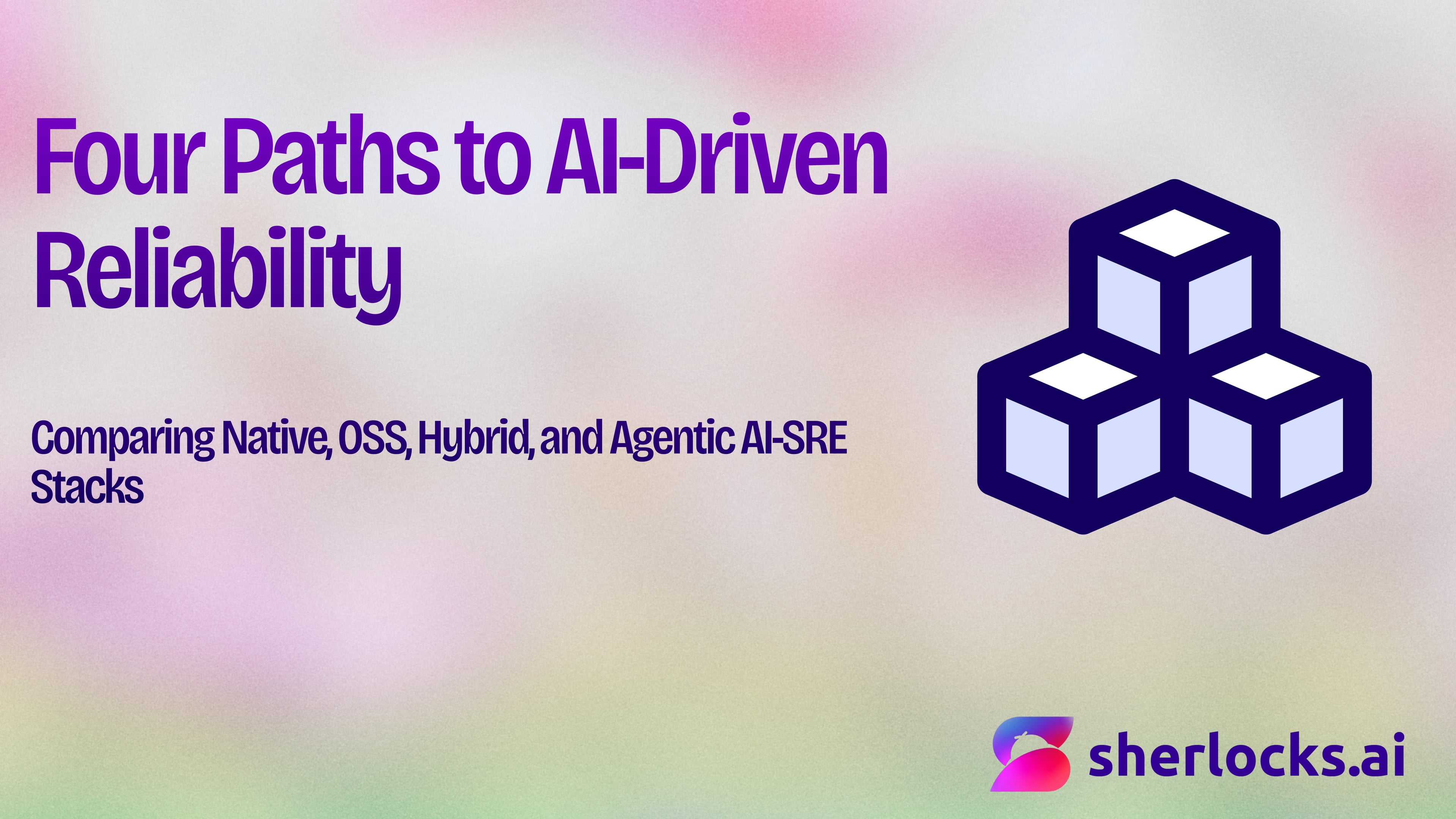 Four Paths to AI-Driven Reliability: Native, OSS, Hybrid, and Agentic SRE Stacks